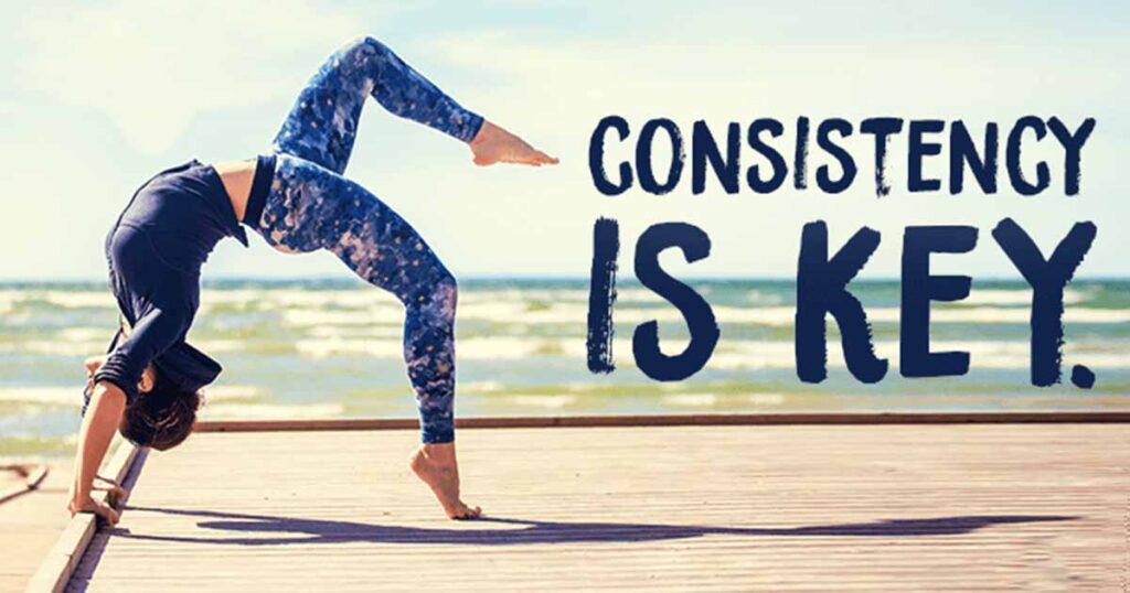 Be Consistent In Your Practice